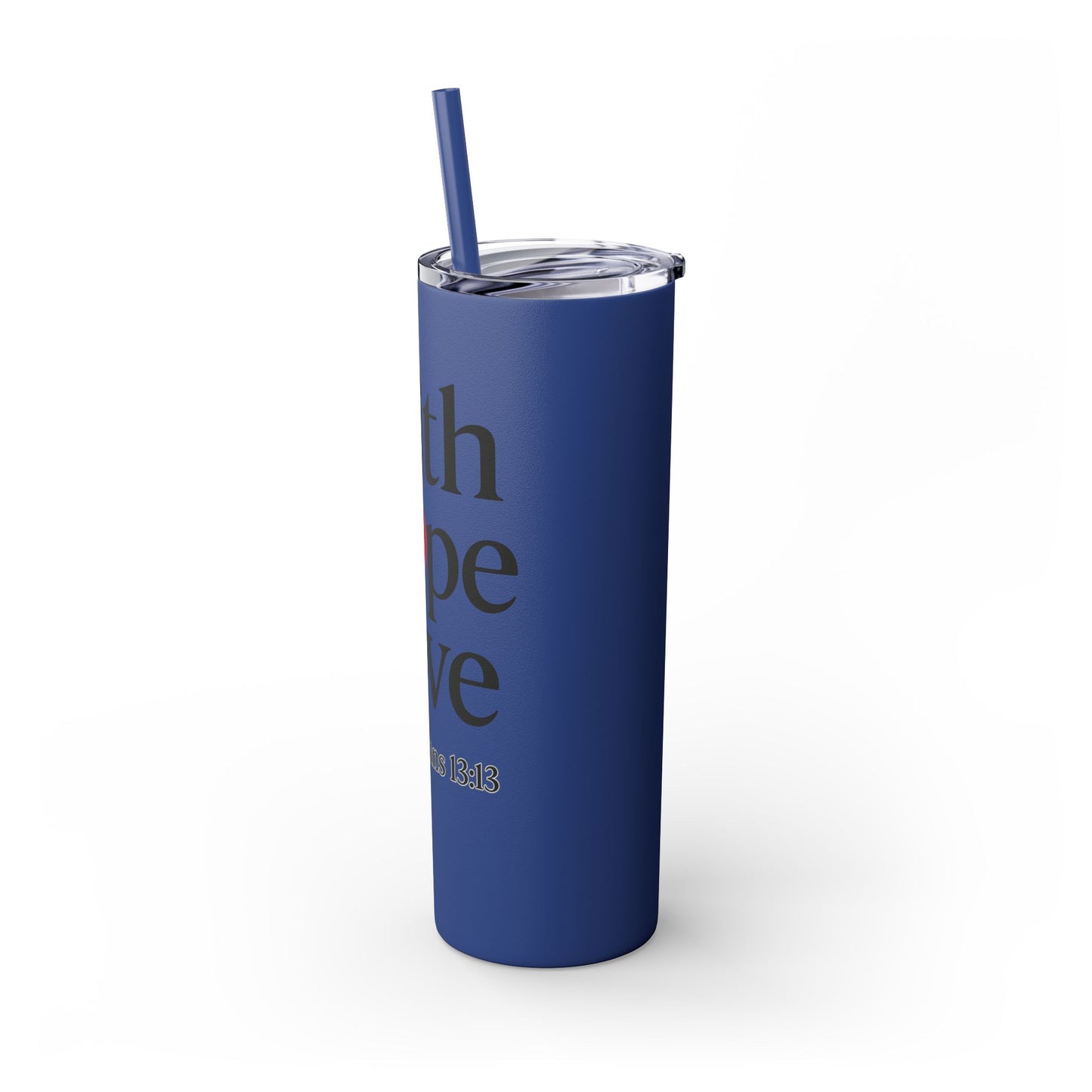 Faith Hope Love Tumbler, 1 Corinthians 13:13, Inspirational Drinkware Gift, 20oz Skinny Cup, The Perfect Motivational Water Bottle