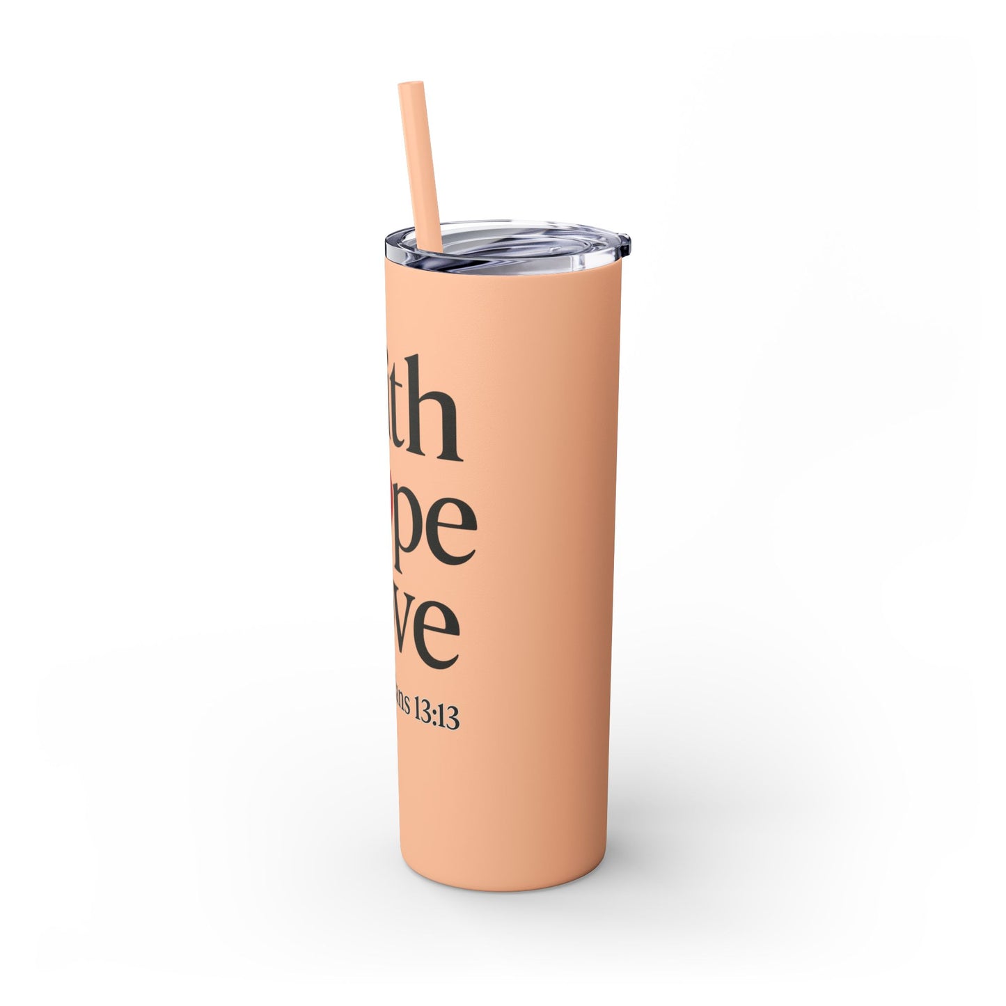 Faith Hope Love Tumbler, 1 Corinthians 13:13, Inspirational Drinkware Gift, 20oz Skinny Cup, The Perfect Motivational Water Bottle