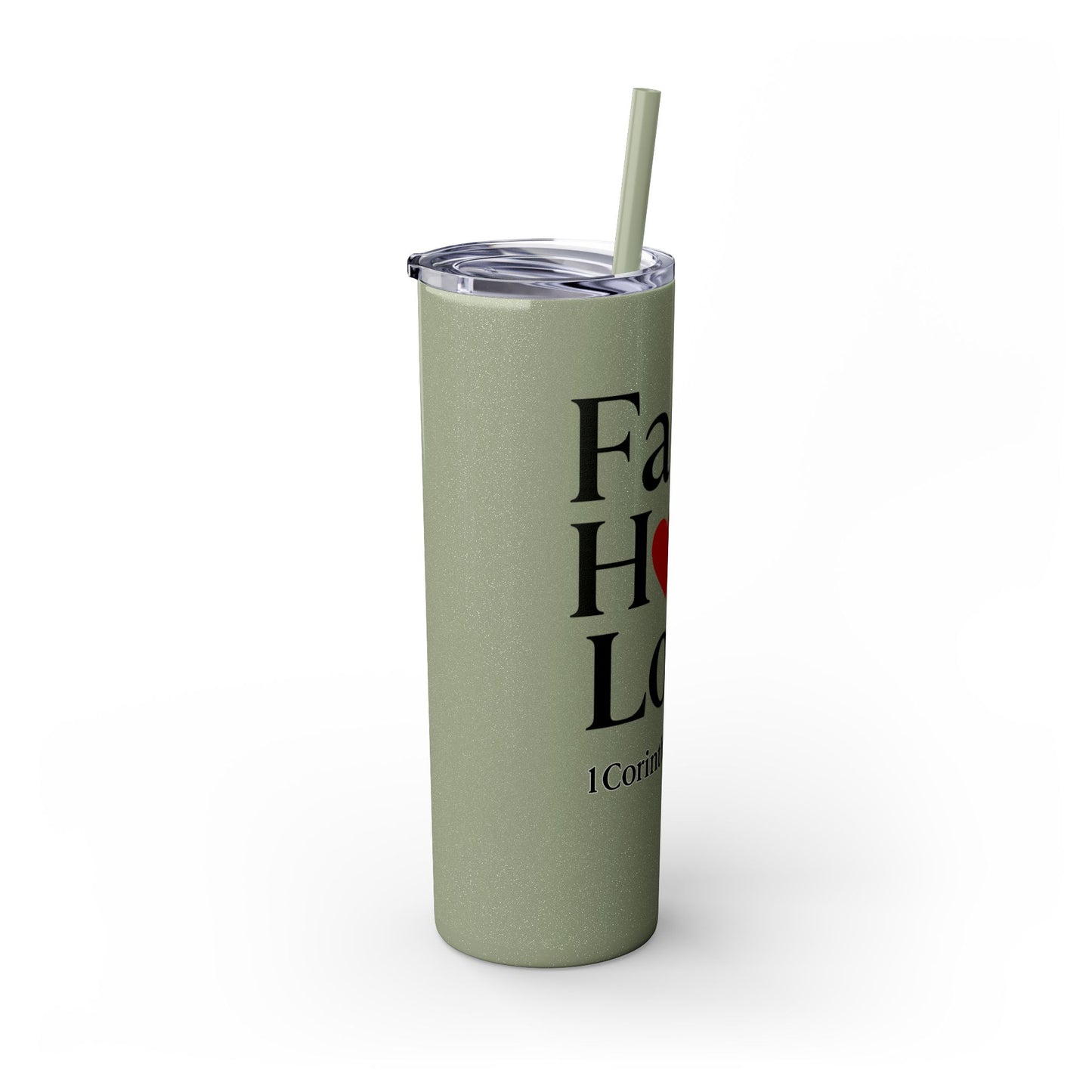 Faith Hope Love Tumbler, 1 Corinthians 13:13, Inspirational Drinkware Gift, 20oz Skinny Cup, The Perfect Motivational Water Bottle