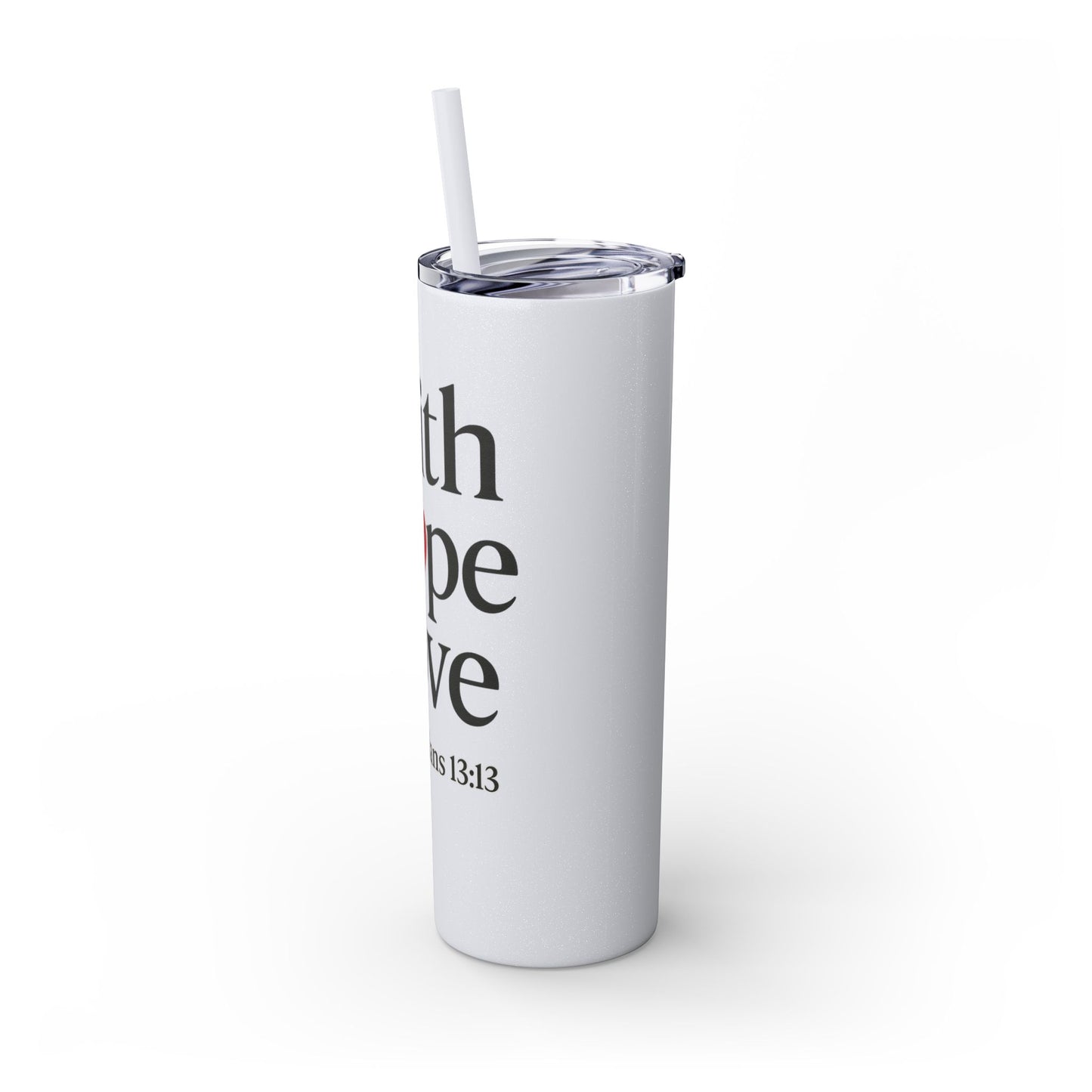 Faith Hope Love Tumbler, 1 Corinthians 13:13, Inspirational Drinkware Gift, 20oz Skinny Cup, The Perfect Motivational Water Bottle