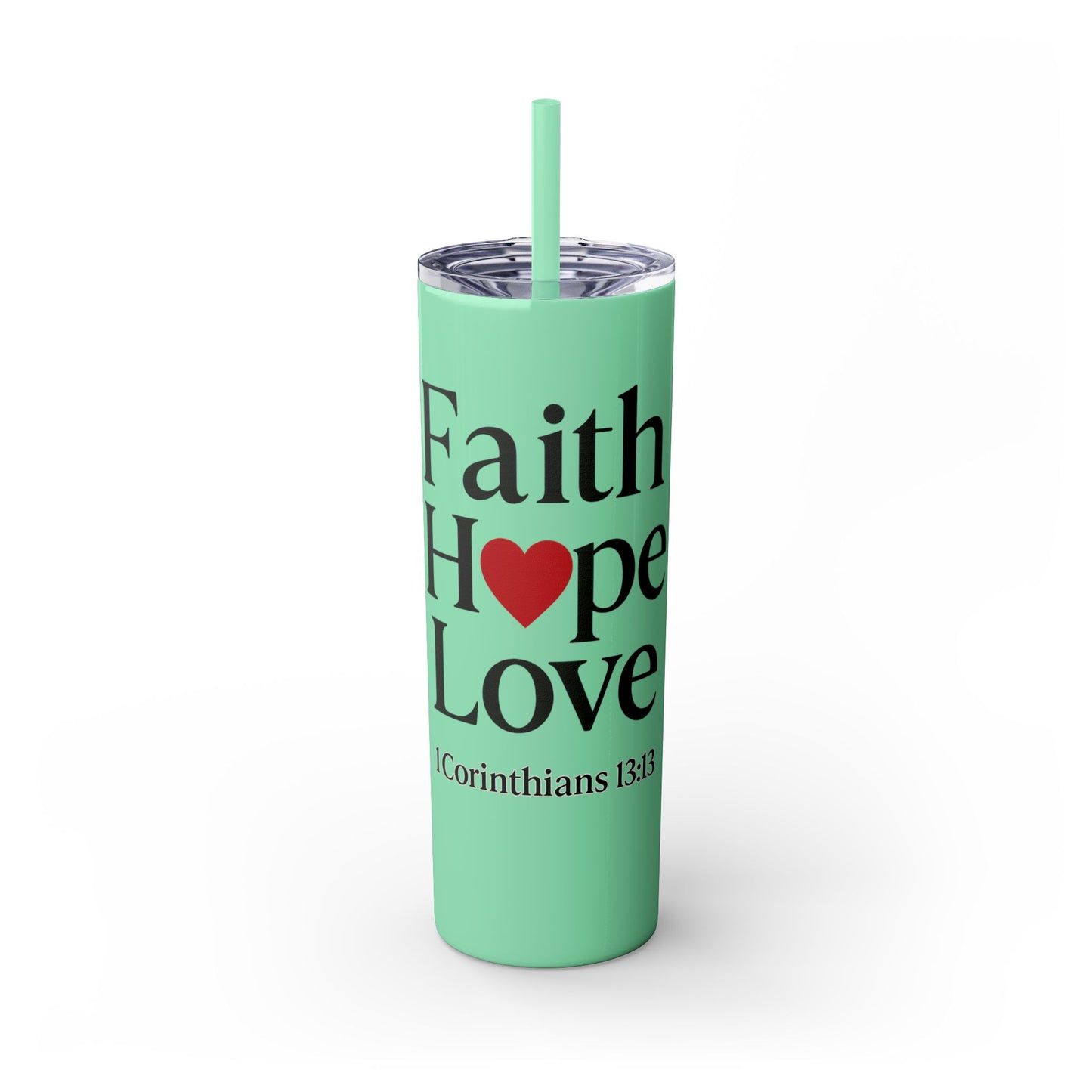 Faith Hope Love Tumbler, 1 Corinthians 13:13, Inspirational Drinkware Gift, 20oz Skinny Cup, The Perfect Motivational Water Bottle