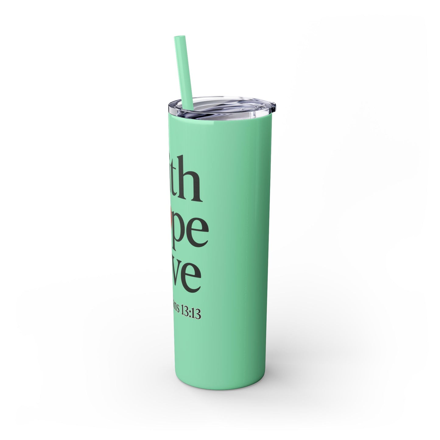 Faith Hope Love Tumbler, 1 Corinthians 13:13, Inspirational Drinkware Gift, 20oz Skinny Cup, The Perfect Motivational Water Bottle