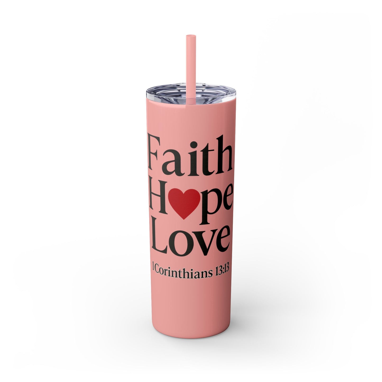 Faith Hope Love Tumbler, 1 Corinthians 13:13, Inspirational Drinkware Gift, 20oz Skinny Cup, The Perfect Motivational Water Bottle