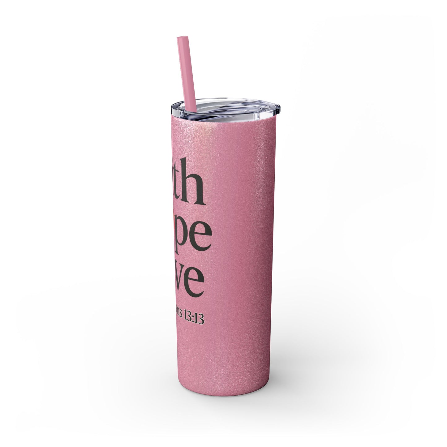 Faith Hope Love Tumbler, 1 Corinthians 13:13, Inspirational Drinkware Gift, 20oz Skinny Cup, The Perfect Motivational Water Bottle