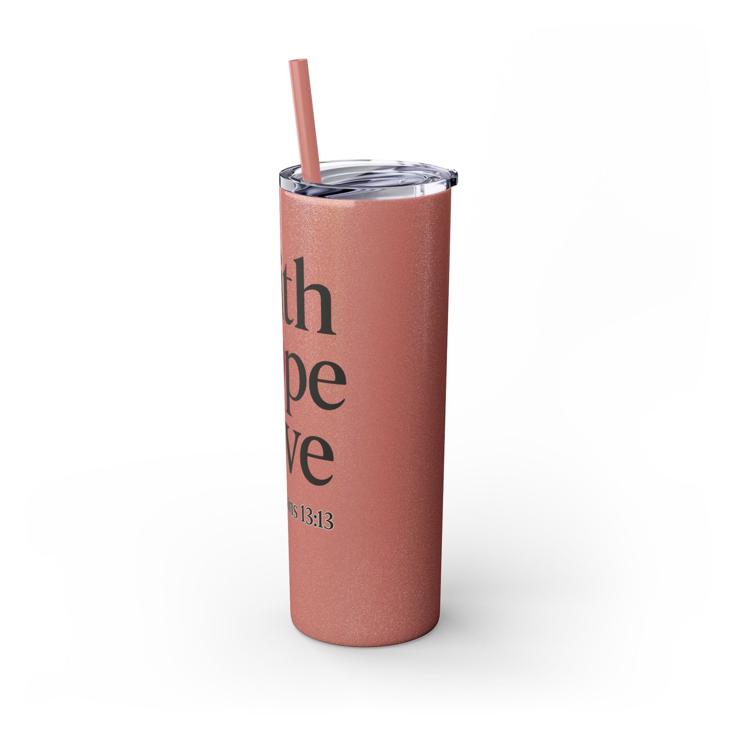Faith Hope Love Tumbler, 1 Corinthians 13:13, Inspirational Drinkware Gift, 20oz Skinny Cup, The Perfect Motivational Water Bottle
