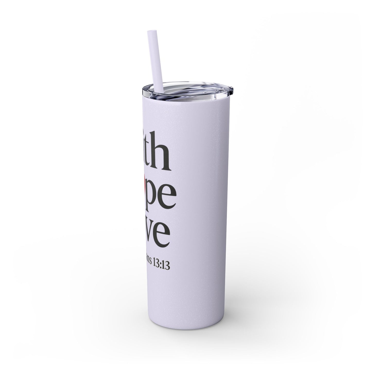 Faith Hope Love Tumbler, 1 Corinthians 13:13, Inspirational Drinkware Gift, 20oz Skinny Cup, The Perfect Motivational Water Bottle