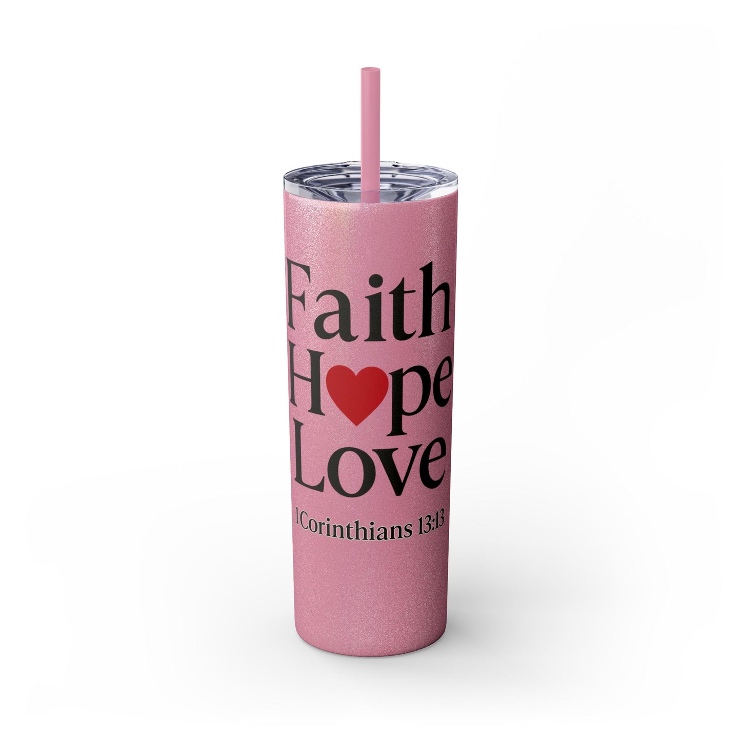 Faith Hope Love Tumbler, 1 Corinthians 13:13, Inspirational Drinkware Gift, 20oz Skinny Cup, The Perfect Motivational Water Bottle
