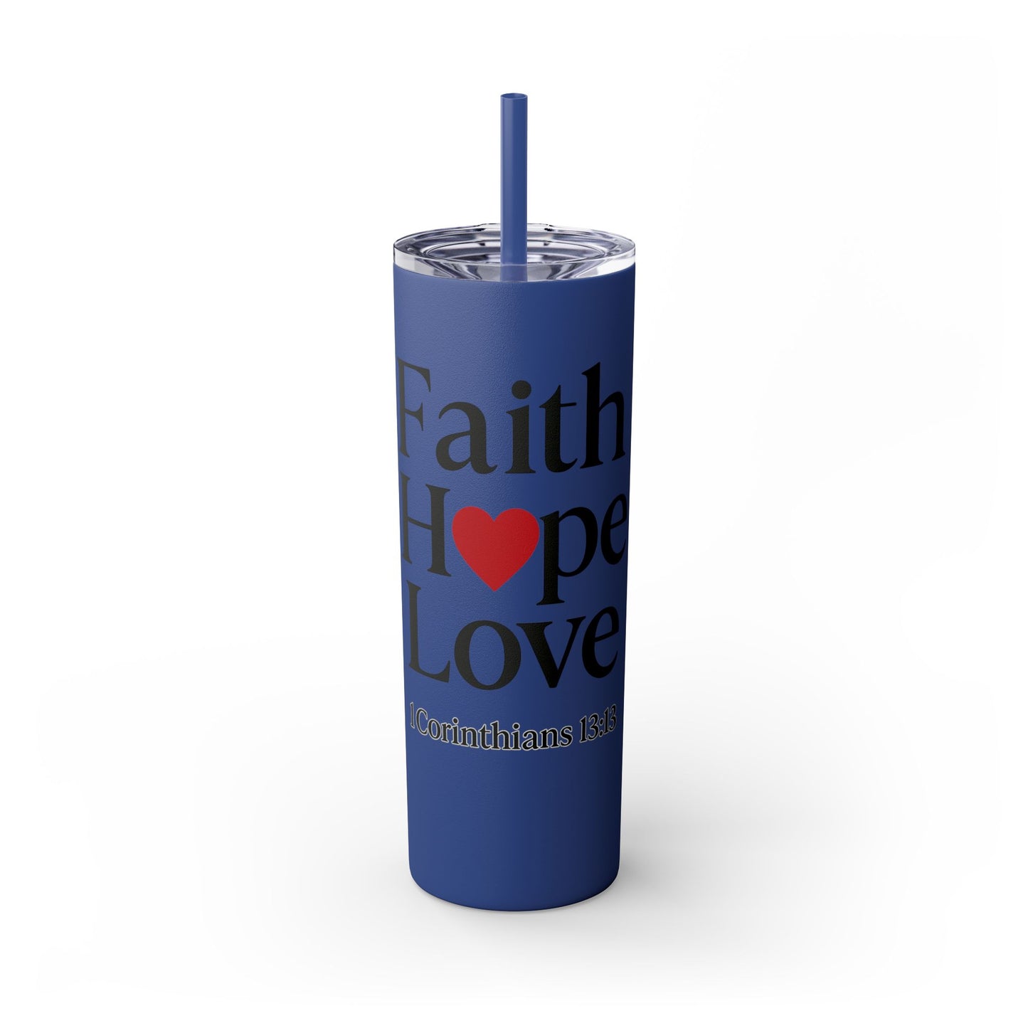 Faith Hope Love Tumbler, 1 Corinthians 13:13, Inspirational Drinkware Gift, 20oz Skinny Cup, The Perfect Motivational Water Bottle