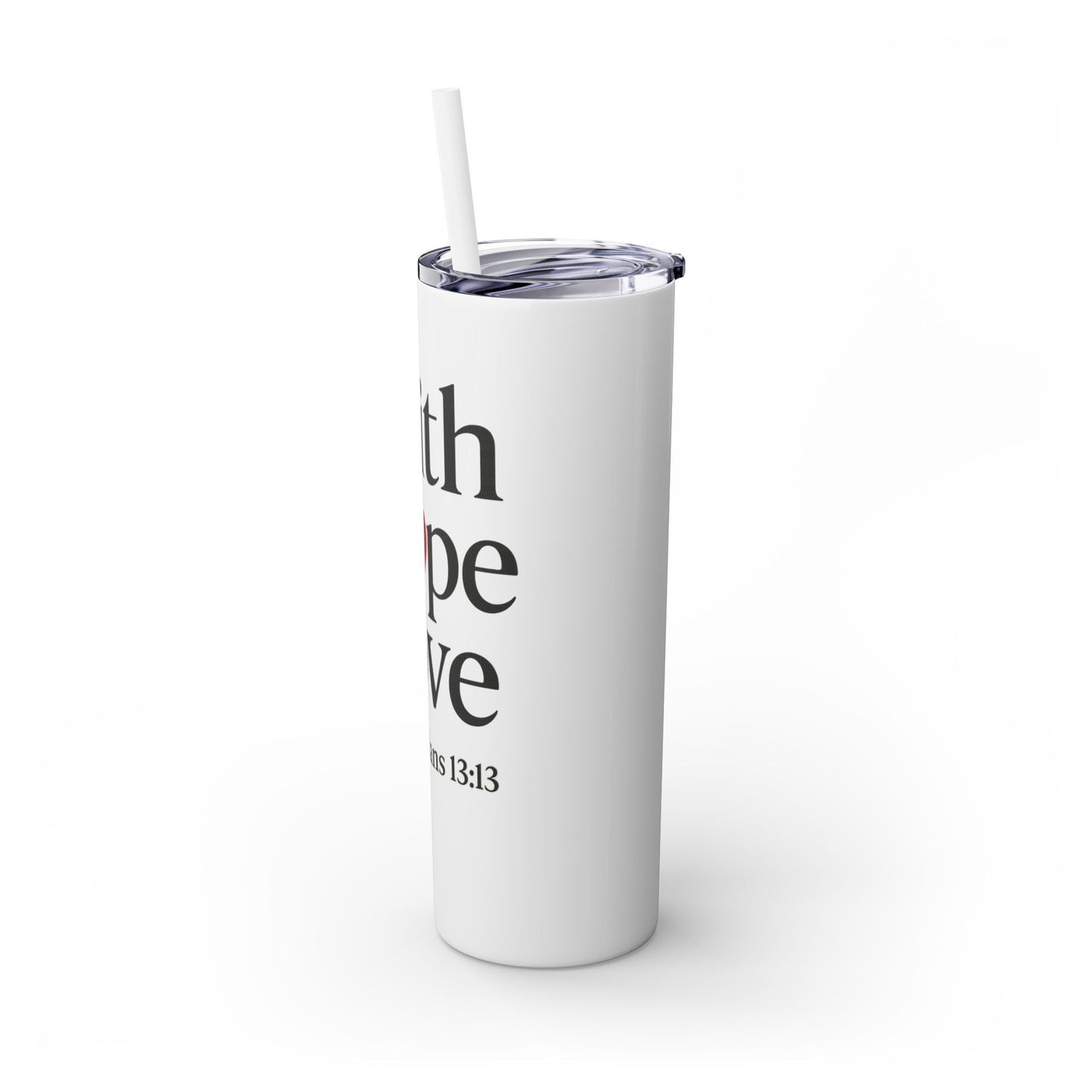 Faith Hope Love Tumbler, 1 Corinthians 13:13, Inspirational Drinkware Gift, 20oz Skinny Cup, The Perfect Motivational Water Bottle