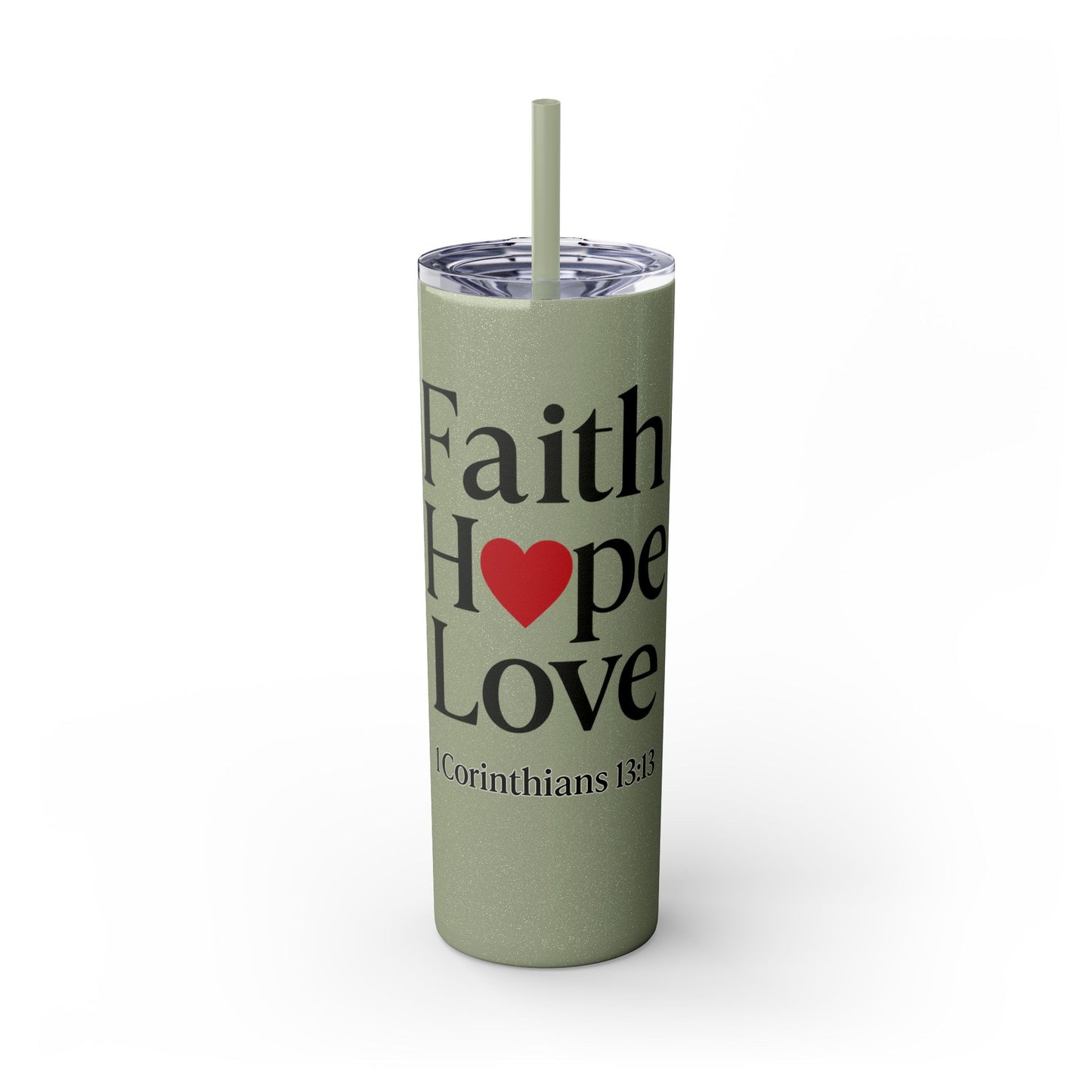 Faith Hope Love Tumbler, 1 Corinthians 13:13, Inspirational Drinkware Gift, 20oz Skinny Cup, The Perfect Motivational Water Bottle
