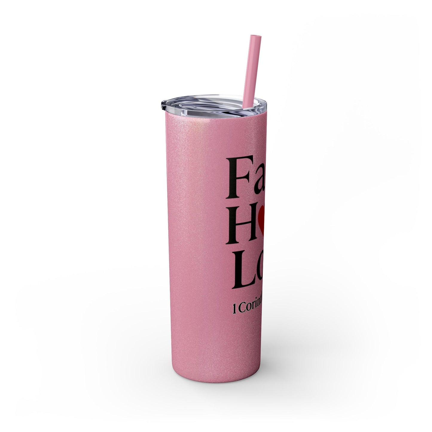 Faith Hope Love Tumbler, 1 Corinthians 13:13, Inspirational Drinkware Gift, 20oz Skinny Cup, The Perfect Motivational Water Bottle