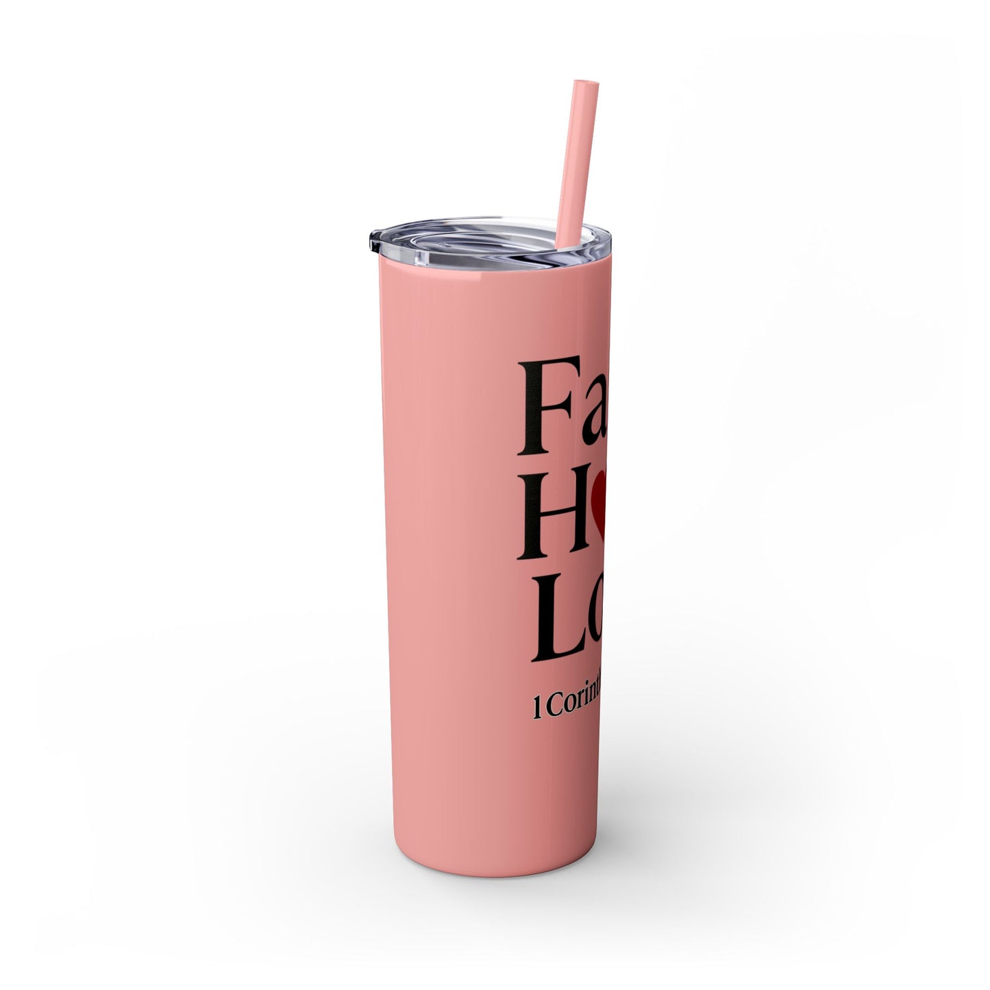 Faith Hope Love Tumbler, 1 Corinthians 13:13, Inspirational Drinkware Gift, 20oz Skinny Cup, The Perfect Motivational Water Bottle