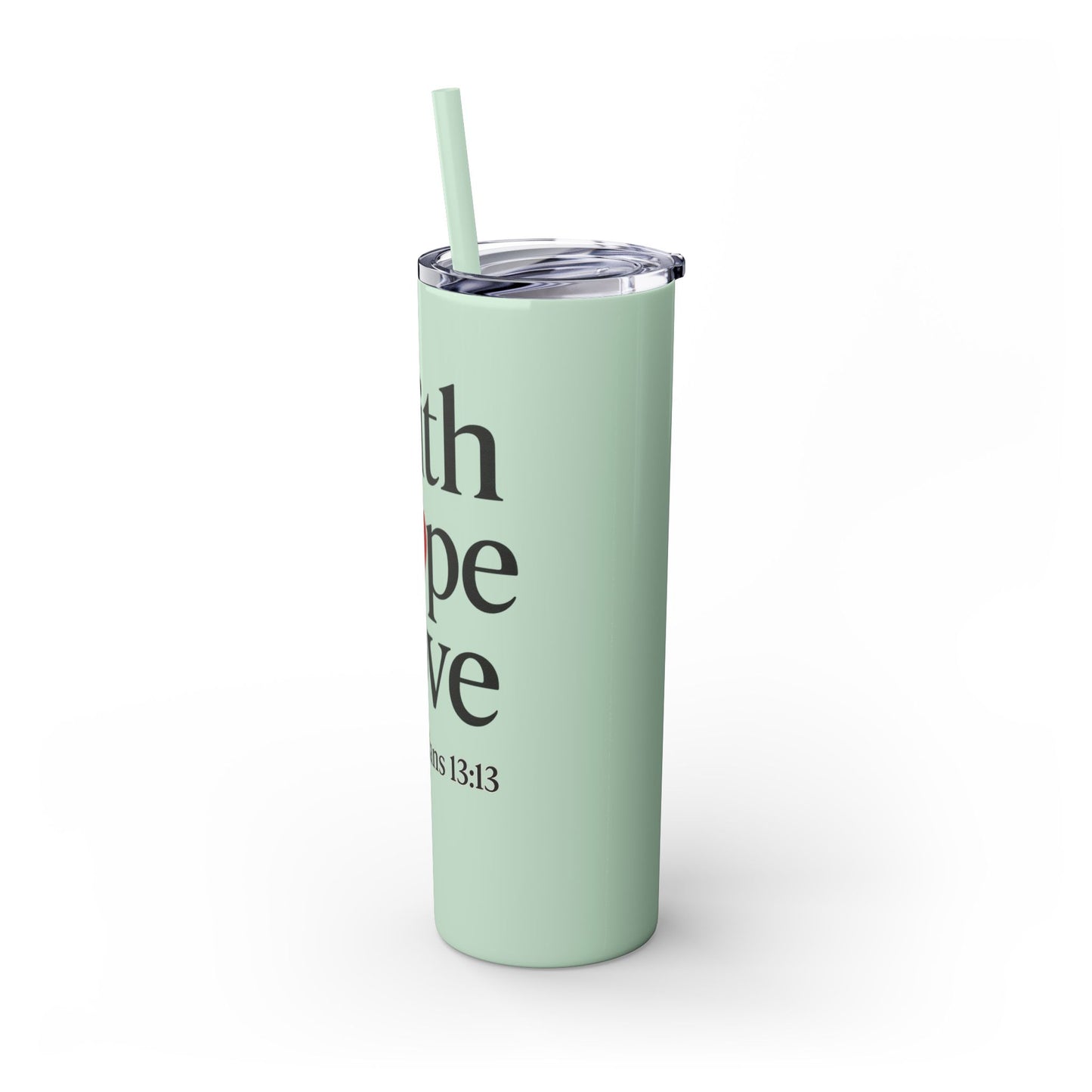 Faith Hope Love Tumbler, 1 Corinthians 13:13, Inspirational Drinkware Gift, 20oz Skinny Cup, The Perfect Motivational Water Bottle