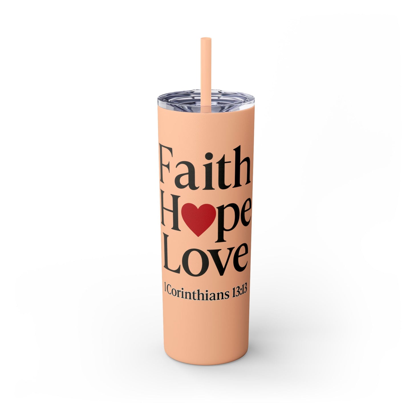 Faith Hope Love Tumbler, 1 Corinthians 13:13, Inspirational Drinkware Gift, 20oz Skinny Cup, The Perfect Motivational Water Bottle