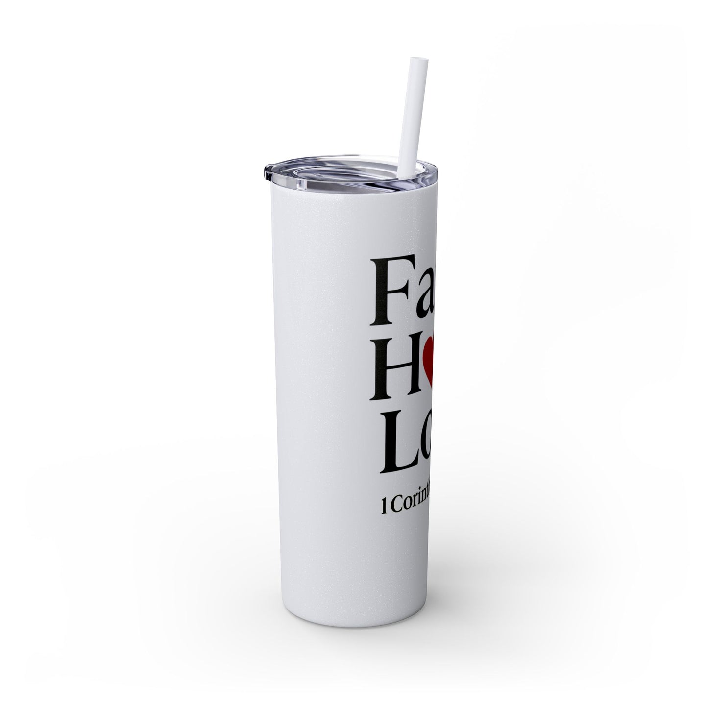 Faith Hope Love Tumbler, 1 Corinthians 13:13, Inspirational Drinkware Gift, 20oz Skinny Cup, The Perfect Motivational Water Bottle